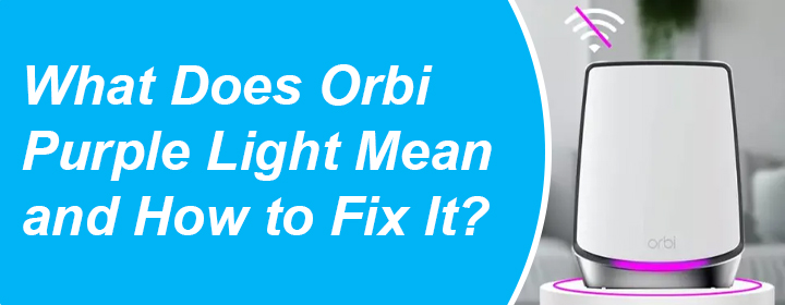 Orbi Purple Light Mean and How to Fix it