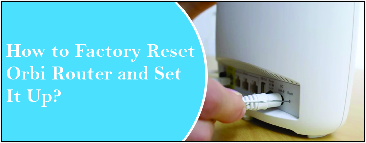 Factory Reset Orbi Router and Set It Up