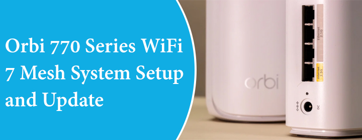 Orbi 770 Series WiFi 7 Mesh System Setup